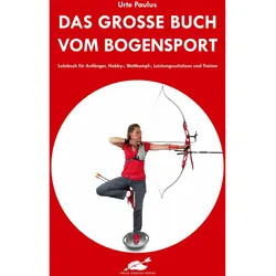 Das grosse Buch vom Bogensport, Ratgeber von Angelika Alles-Hörnig, Urte Paulus