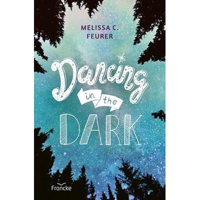 Dancing in the Dark, Taschenbuch von Melissa C. Feurer, Francke-Buch, 978-3-96362-542-8