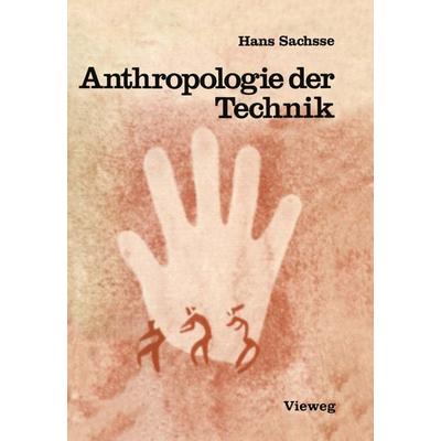 Anthropologie der Technik, Taschenbuch von Hans Sachsse, Vieweg & Teubner, 978-3-528-08377-9