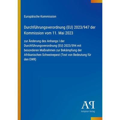 Durchführungsverordnung (EU) 2023/947 der Kommission vom 11. Mai 2023, Taschenbuch von Europäische Kommission, Antiphon Verlag, 978-3-387-96443-1