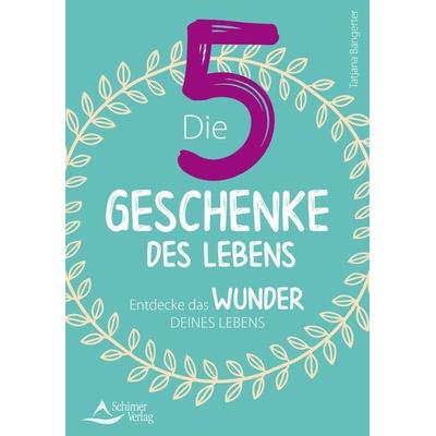 Die fünf Geschenke des Lebens, Taschenbuch von Tatjana Bangerter, Schirner, 978-3-8434-5171-0