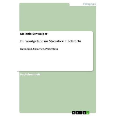 Burnoutgefahr im Stressberuf LehrerIn, Taschenbuch von Melanie Schwaiger, GRIN, 978-3-656-74726-0