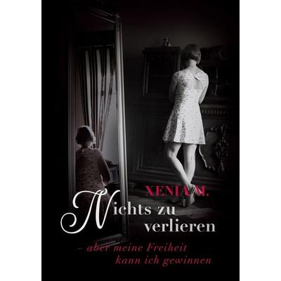 Nichts zu verlieren, Taschenbuch von Xenia M., BoD – Books on Demand, 978-3-7534-7920-0