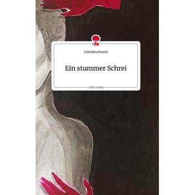 Ein stummer Schrei. Life is a Story - story.one, Gebundene Ausgabe von Valentina Poveda, Story.one publishing, 978-3-7108-0179-2