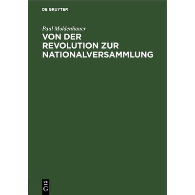 Von der Revolution zur Nationalversammlung, Gebundene Ausgabe von Paul Moldenhauer, De Gruyter, 978-3-11-125907-9
