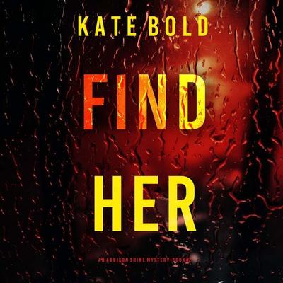 Find Her (An Addison Shine FBI Suspense Thriller—Book 2) - Kate Bold, Audio, 9798894821566