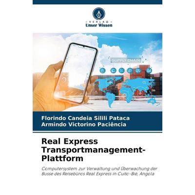 Real Express Transportmanagement-Plattform, Taschenbuch von Florindo Candeia Silili Pataca,Armindo Victorino Paciência, Verlag Unser Wissen,