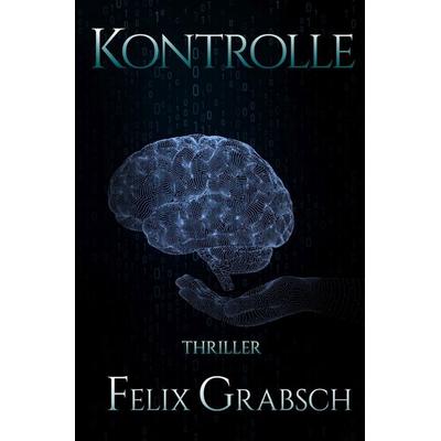 Kontrolle, Taschenbuch von Felix Grabsch, Epubli, 978-3-7565-1565-3