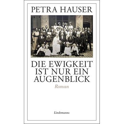 Die Ewigkeit ist nur ein Augenblick, Taschenbuch von Petra Hauser, Lindemanns Verlag & Agentur, 978-3-96308-095-1