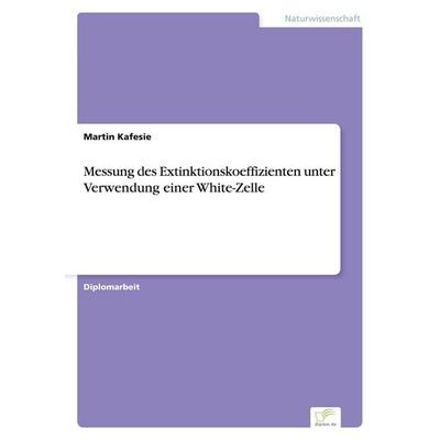 Messung des Extinktionskoeffizienten unter Verwendung einer White-Zelle, Taschenbuch von Martin Kafesie, GRIN, 978-3-8386-5548-2