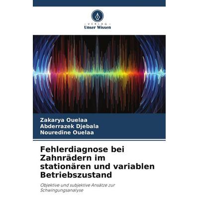 Fehlerdiagnose bei Zahnrädern im stationären und variablen Betriebszustand, Taschenbuch von Zakarya Ouelaa,Abderrazek Djebala,Nouredine Ouelaa, Verlag