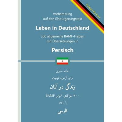 Einbürgerungstest 'Leben in Deutschland' - 300 allgemeine BAMF-Fragen mit Übersetzungen in Persisch, Taschenbuch von Fabian Richter, BoD – Books on