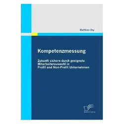 Kompetenzmessung: Zukunft sichern durch geeignete Mitarbeiterauswahl in Profit und Non-Profit Unt..., Fachbücher von Matthias Zey