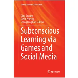 Subconscious Learning via Games and Social Media, Fachbücher von David Wortley, Olga Sourina, Seongdong Kim
