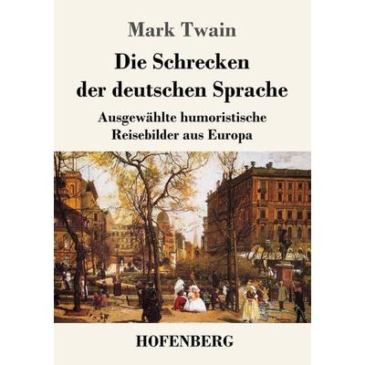 Die Schrecken der deutschen Sprache, Taschenbuch von Mark Twain, Henricus - Edition Deutsche Klassik, 978-3-7437-4410-3