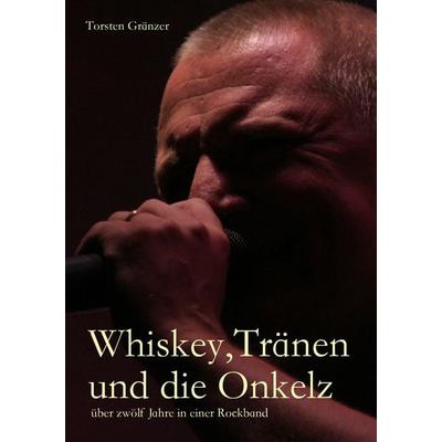 Whiskey, Tränen und die Onkelz, Taschenbuch von Torsten Gränzer, Twentysix, 978-3-7407-1337-9