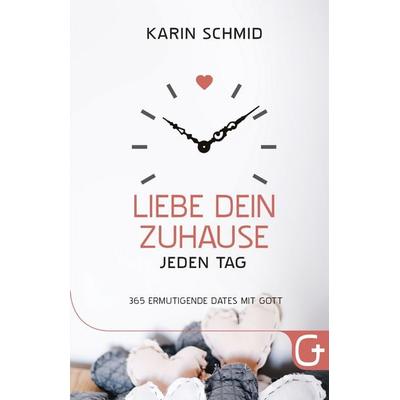 Liebe dein Zuhause jeden Tag, Gebundene Ausgabe von Karin Schmid, Grace today Verlag, 978-3-95933-020-6