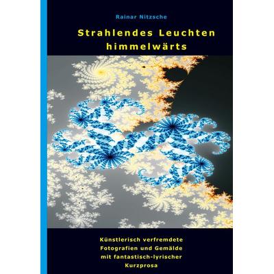 Strahlendes Leuchten himmelwärts, Gebundene Ausgabe von Rainar Nitzsche, BoD – Books on Demand, 978-3-7534-9862-1