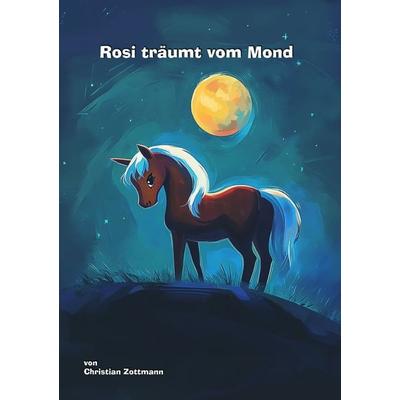 Rosi träumt vom Mond, Taschenbuch von Christian Zottmann, Epubli, 978-3-8187-3215-8
