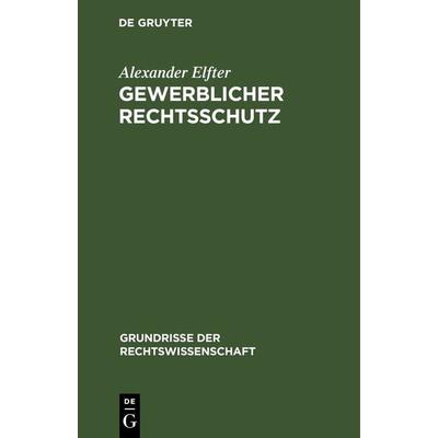 Gewerblicher Rechtsschutz, Gebundene Ausgabe von Alexander Elfter, De Gruyter, 978-3-11-241177-3