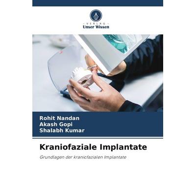 Kraniofaziale Implantate, Taschenbuch von Rohit Nandan,Akash Gopi,Shalabh Kumar, Verlag Unser Wissen, 978-620-9-88288-3
