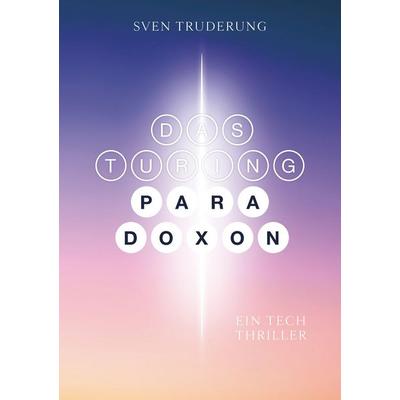 Das Turing-Paradoxon, Taschenbuch von Sven Truderung, Tredition, 978-3-384-77654-9