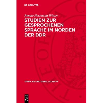 Studien zur gesprochenen Sprache im Norden der DDR, Gebundene Ausgabe von Renate Herrmann-Winter, De Gruyter, 978-3-11-270658-9