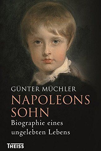 Günter Müchler - Napoleons Sohn: Biographie eines ungelebten Lebens - Preis vom 30.09.2026 09:01:18 h