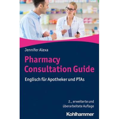 Pharmacy Consultation Guide, Taschenbuch von Jennifer Alexa, Kohlhammer, 978-3-17-041138-8