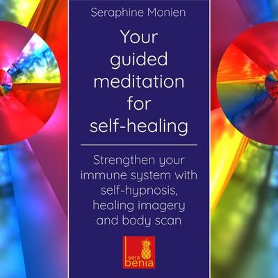 Your guided meditation for self-healing - Seraphine Monien, Audio, 4066004573267