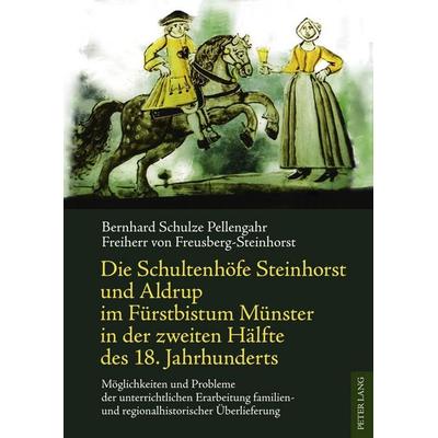 Die Schultenhöfe Steinhorst und Aldrup im Fürstbistum Münster in der zweiten Hälfte des 18. Jahrhunderts, Gebundene Ausgabe von Bernhard Schulze