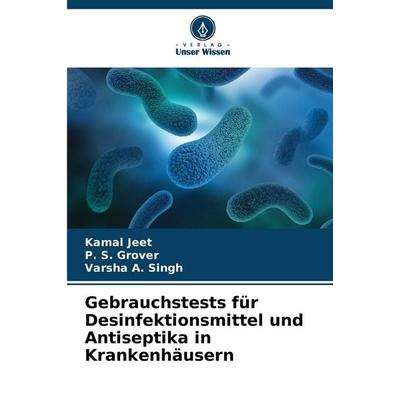 Gebrauchstests für Desinfektionsmittel und Antiseptika in Krankenhäusern, Taschenbuch von Kamal Jeet,P. S. Grover,Varsha A. Singh, Verlag Unser