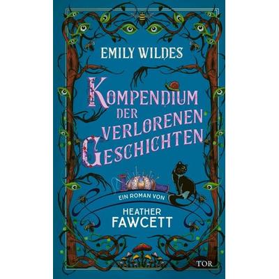 Emily Wildes Kompendium der verlorenen Geschichten, Gebundene Ausgabe von Heather Fawcett, Fischer Tor, 978-3-596-71188-8