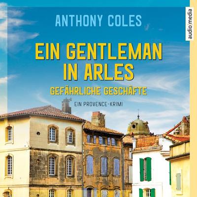 Ein Gentleman in Arles - Gefährliche Geschäfte - Anthony Coles, Audio, 9783956394355