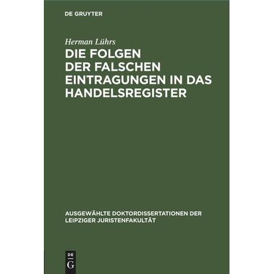 Die Folgen der falschen Eintragungen in das Handelsregister, Gebundene Ausgabe von Herman Lührs, De Gruyter Mouton, 978-3-11-251575-4