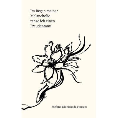 Im Regen meiner Melancholie tanze ich einen Freudentanz, Taschenbuch von Stefano Dionisio da Fonseca, BoD – Books on Demand, 978-3-695-14270-5