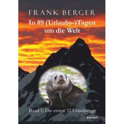 In 89 (Urlaubs-)Tagen um die Welt. Band 1: Die ersten 32 Urlaubstage, Taschenbuch von Frank Berger, Engelsdorfer Verlag, 978-3-96145-250-7