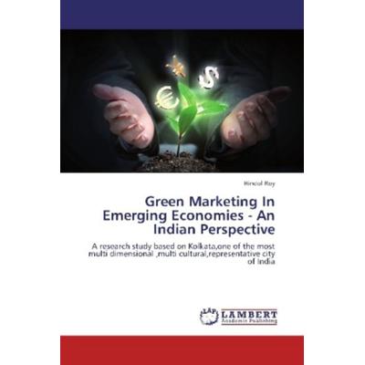 Roy, H: Green Marketing In Emerging Economies - An Indian Pe, Taschenbuch von Hindol Roy, LAP LAMBERT Academic Publishing, 978-3-659-34705-4