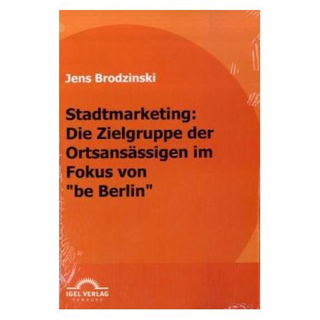 Igel Records Stadtmarketing: die Zielgruppe der Ortsansässigen im Fokus von 'be Berlin' (Deutsch, Softcover, Jens Brodzinski) (55206268)