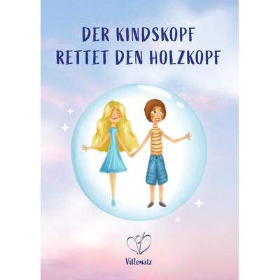 Der Kindskopf rettet den Holzkopf, Gebundene Ausgabe von . Villematz, Tredition, 978-3-347-64950-7