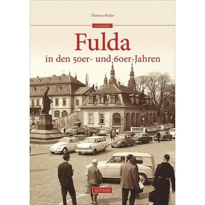 Fulda in den 50er- und 60er-Jahren, Gebundene Ausgabe von Thomas Heiler, Sutton, 978-3-95400-395-2