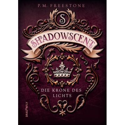 Shadowscent - Die Krone des Lichts, Gebundene Ausgabe von P. M. Freestone, Dragonfly