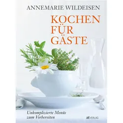 Kochen für Gäste, Ratgeber von Annemarie Wildeisen