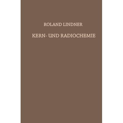 Kern- und Radiochemie, Taschenbuch von Roland Lindner, Springer Berlin, 978-3-642-87163-4