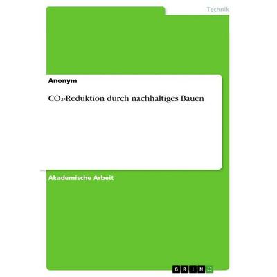 CO¿-Reduktion durch nachhaltiges Bauen, Taschenbuch von Anonymous, GRIN, 978-3-346-87254-8