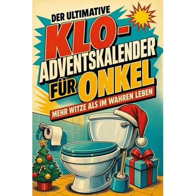 Der ultimative Klo-Adventskalender für Onkel, Taschenbuch von Anna Richter, Tiptop, 978-3-696-11141-0