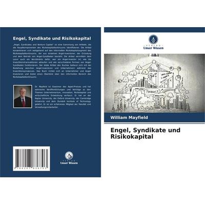 Engel, Syndikate und Risikokapital, Taschenbuch von William Mayfield, Verlag Unser Wissen, 978-620-7-83670-3