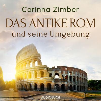 Das antike Rom und seine Umgebung - Corinna Zimber, Audio, 9788728400821