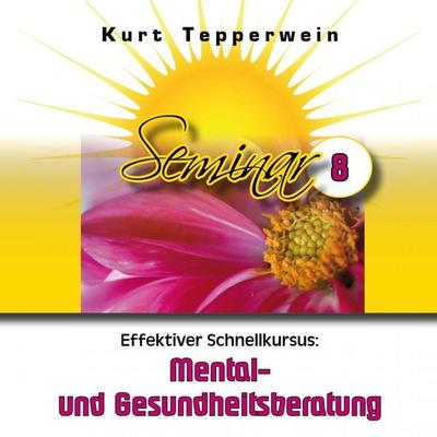 Effektiver Schnellkursus: Mental- Und Gesundheitsberatung (Seminar - Teil 8) - , Audio, 4250618870977