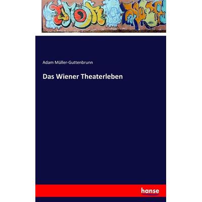 Das Wiener Theaterleben, Taschenbuch von Adam Müller-Guttenbrunn, Hansebooks, 978-3-7411-4677-0